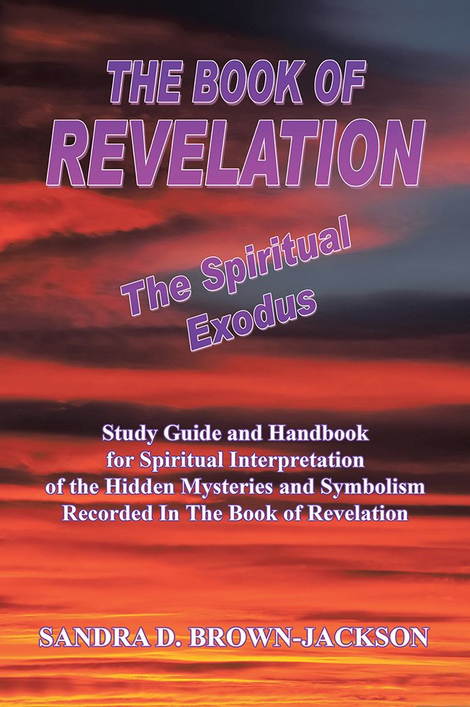 THE BOOK OF REVELATION The Spiritual Exodus: Study Guide and Handbook for Spiritual Interpretation of the Hidden Mysteries and Symbolism Recorded In The Book of Revelation