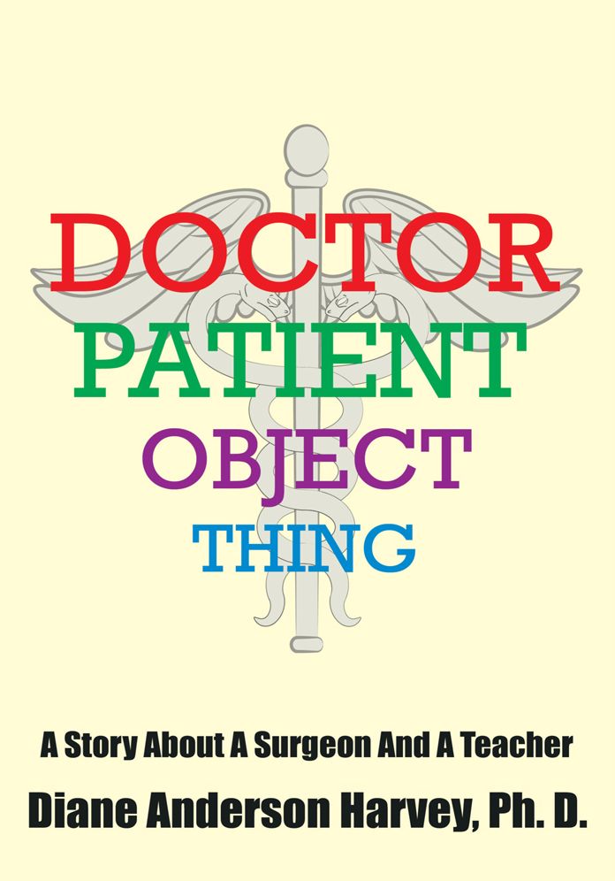 DOCTOR, PATIENT, OBJECT, THING: A Story About A Surgeon And A Teacher