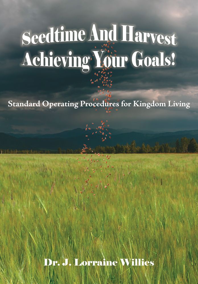 Seedtime And Harvest Achieving Your Goals!: Standard Operating Procedures for Kingdom Living