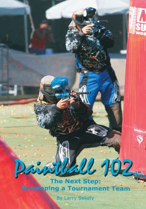 Paintball 102: The Next Step: Developing a Tournament Team