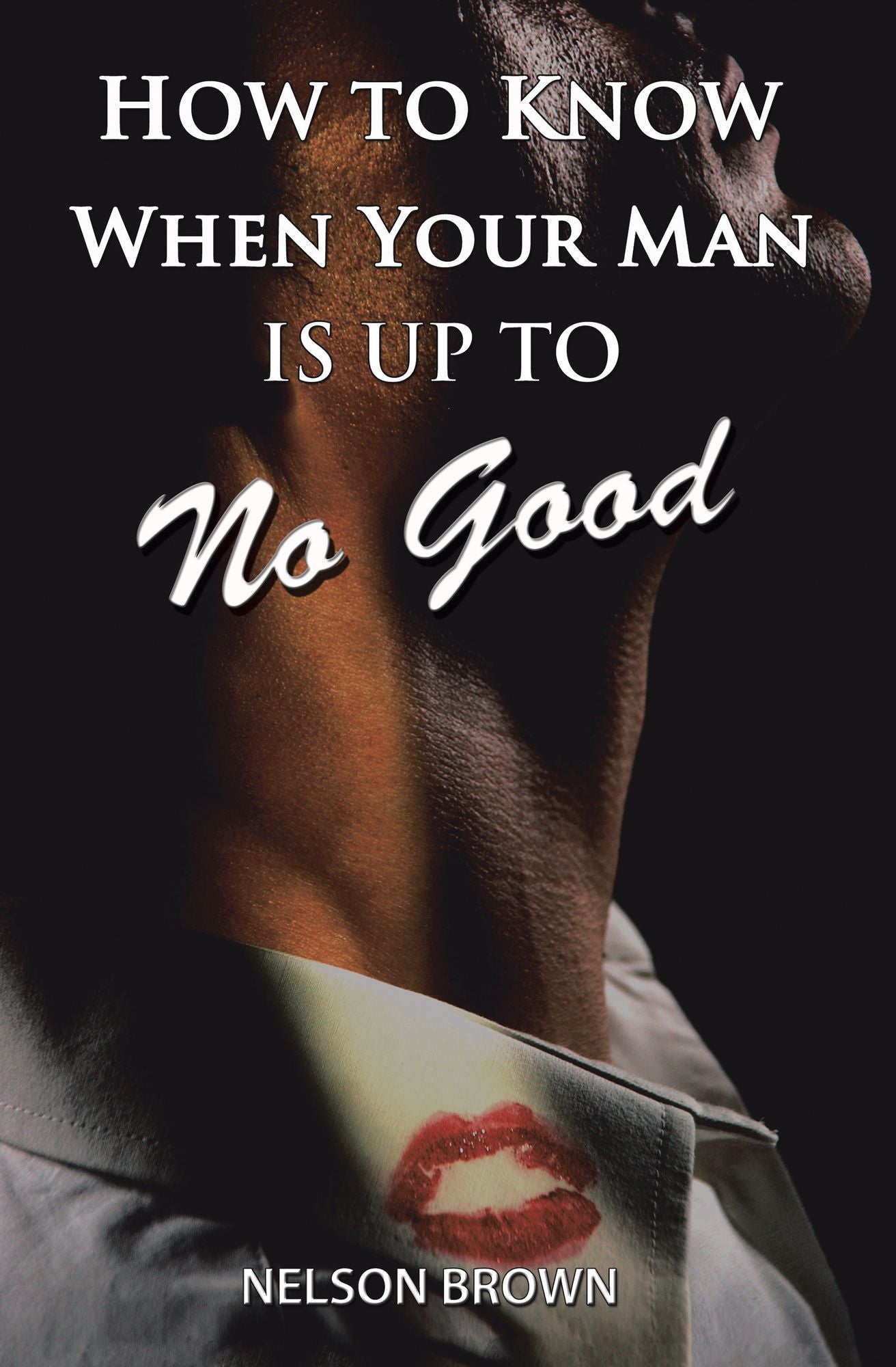 How To Know When Your Man Is Up To No Good