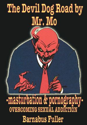 The Devil Dog Road by Mr. Mo: -masturbation & pornography- OVERCOMING SEXUAL ADDICTION