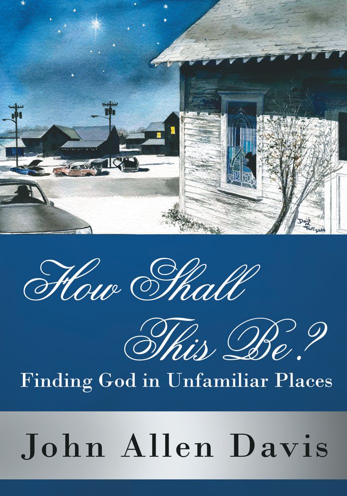 How Shall This Be?: Finding God in Unfamiliar Places