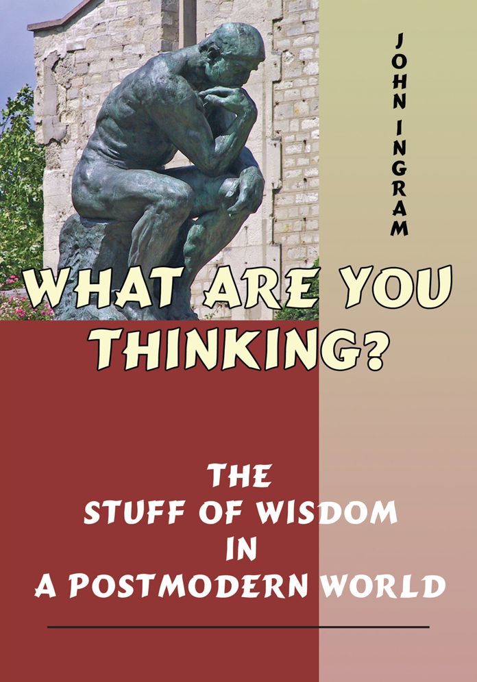 What Are You Thinking?: The Stuff of Wisdom in a Postmodern World
