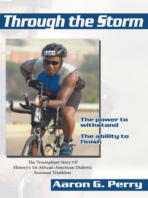 Through the Storm: The Triumphant Story Of History's 1st African-American Diabetic Ironman Triathlete