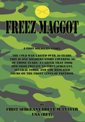 Freeze Maggot: US Army Infantry career