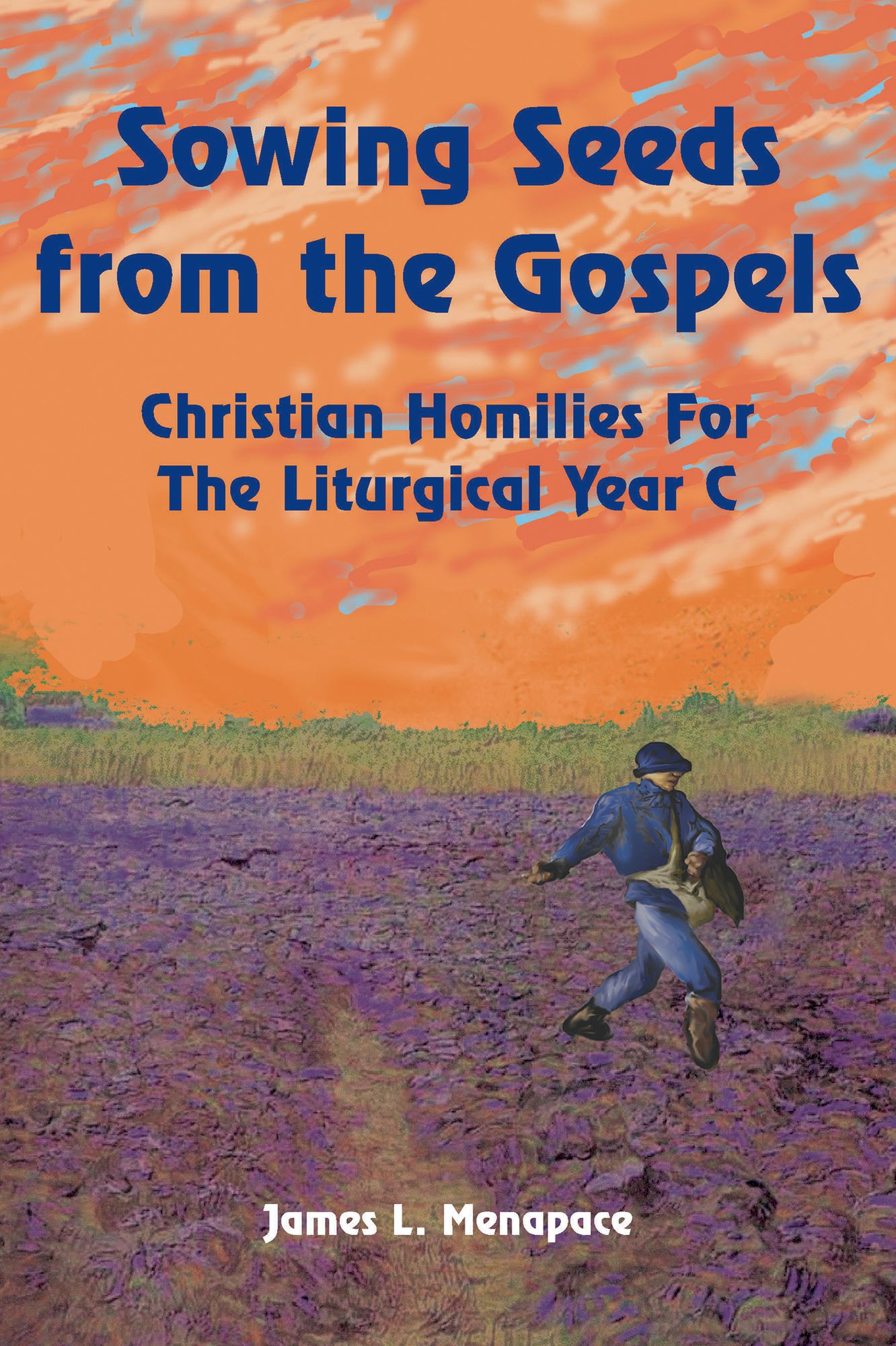 Sowing Seeds from the Gospels: Christian Homilies for the Liturgical Year C
