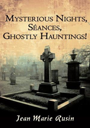 Mysterious Nights, Séances, Ghostly Hauntings!