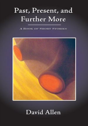 Past, Present, and Further More: A Book of Short Stories