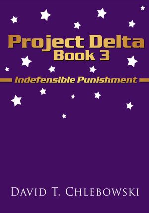 Project Delta Book 3: Indefensible Punishment