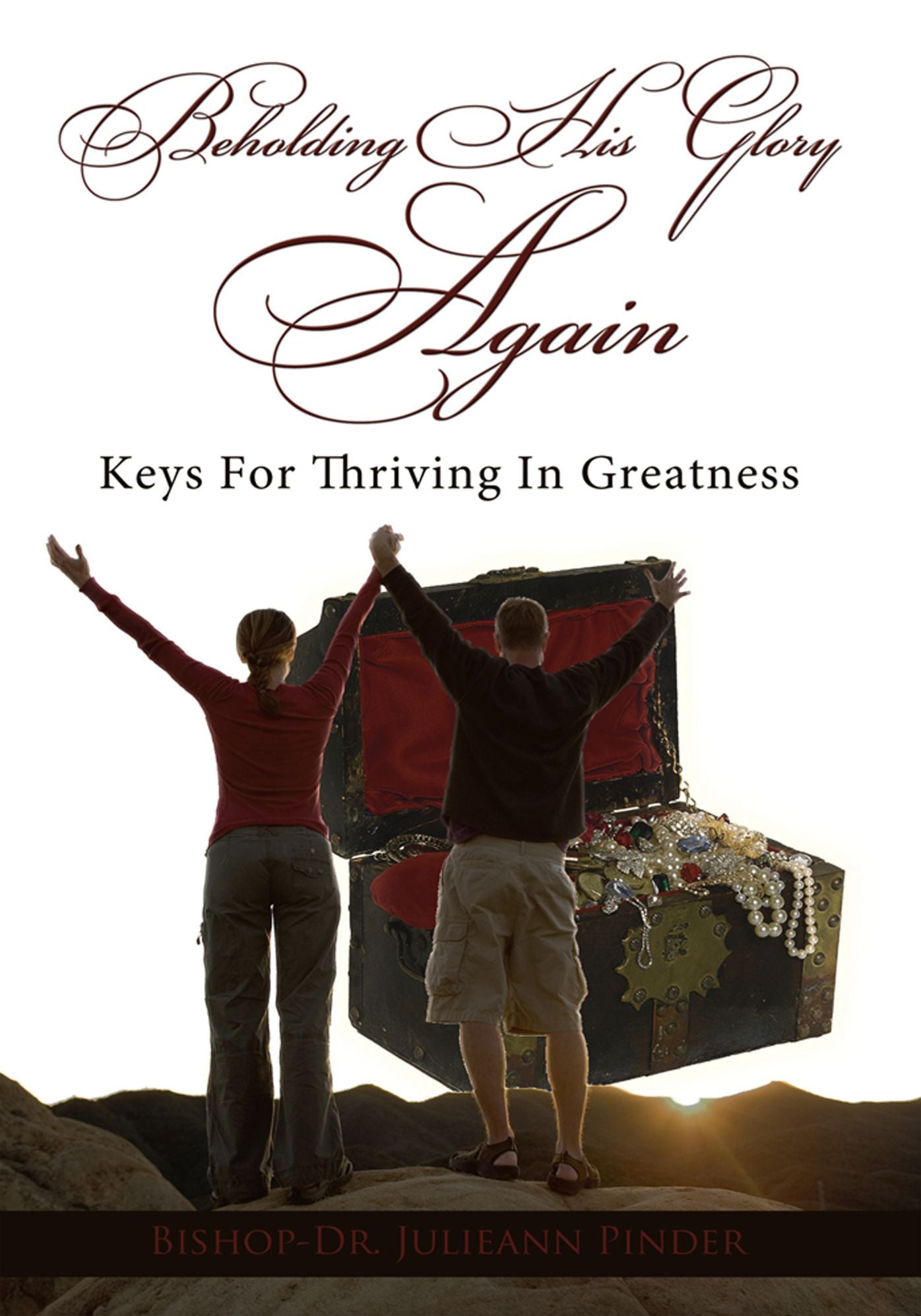 Beholding His Glory Again: Keys For Thriving In Greatness