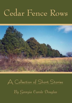 Cedar Fence Rows: A Collection of Short Stories