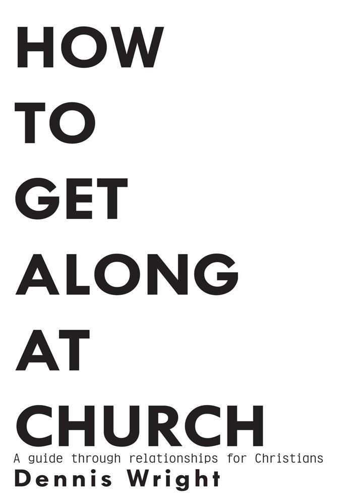 How to Get Along at Church: A guide through relationships for Christians