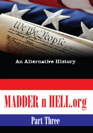 Madder n HELL.org #3: An Alternative History