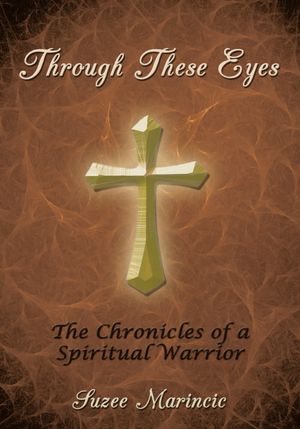 Through These Eyes: The Chronicles of a Spiritual Warrior