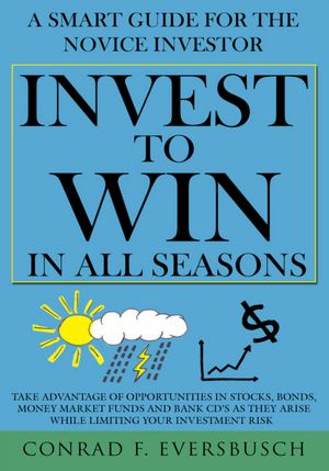 Invest to Win in All Seasons: A Smart Guide for the Novice Investor