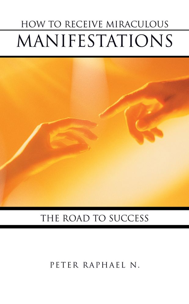 HOW TO RECEIVE MIRACULOUS MANIFESTATIONS: THE ROAD TO SUCCESS