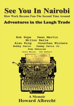 See You In Nairobi: How Work Became Fun-The Second Time Around Adventures in the Laugh Trade