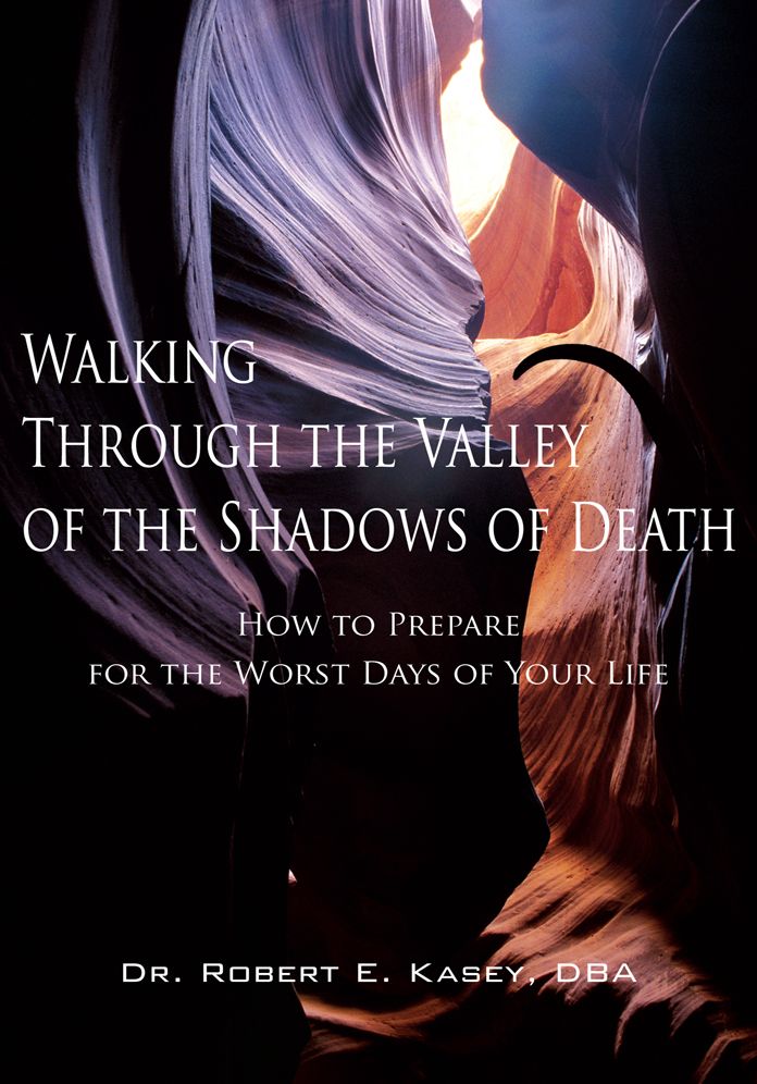 Walking Through the Valley of the Shadows of Death: How to Prepare for the Worst Days of Your Life