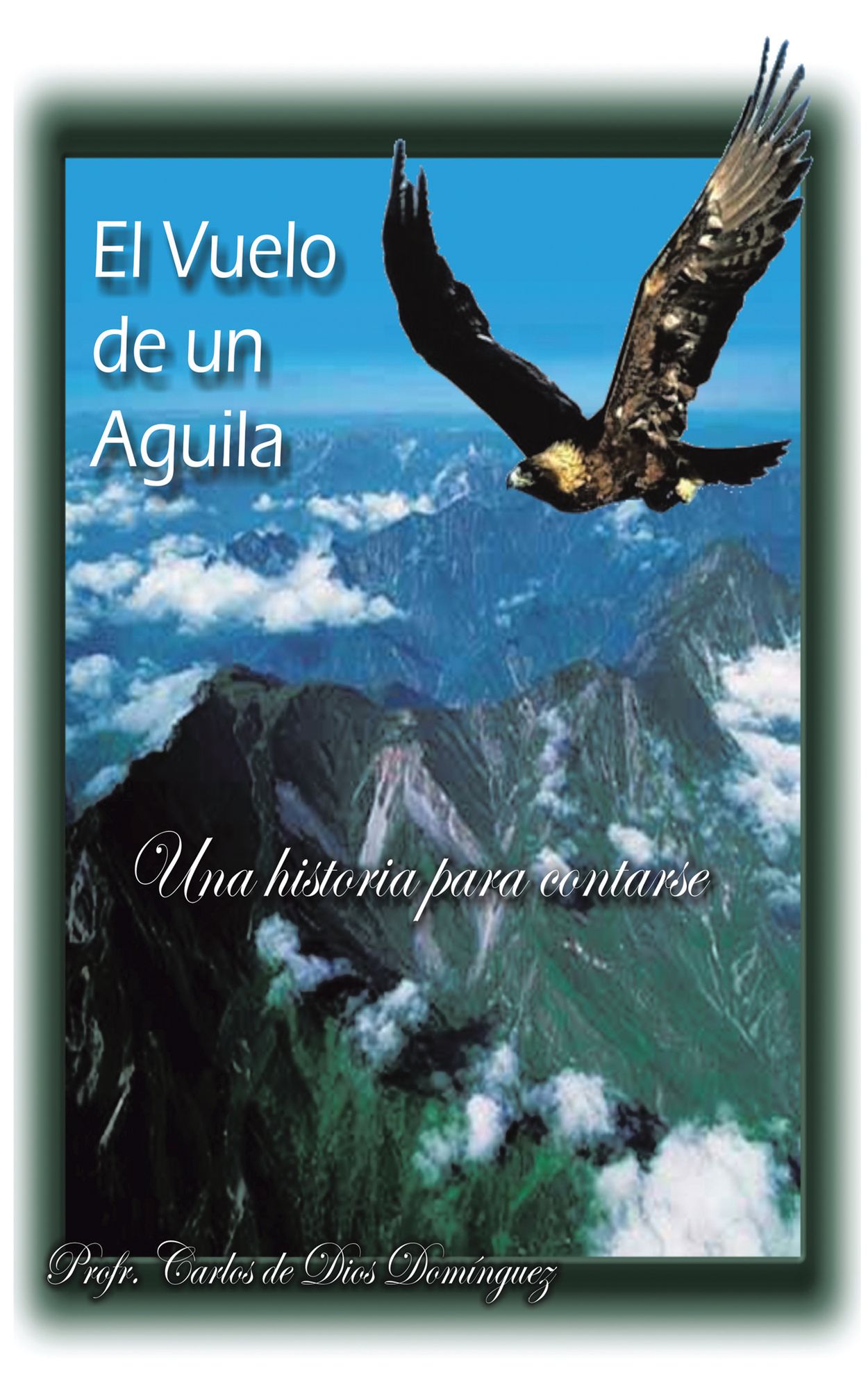 El Vuelo de un Aguila: Una historia para contarse