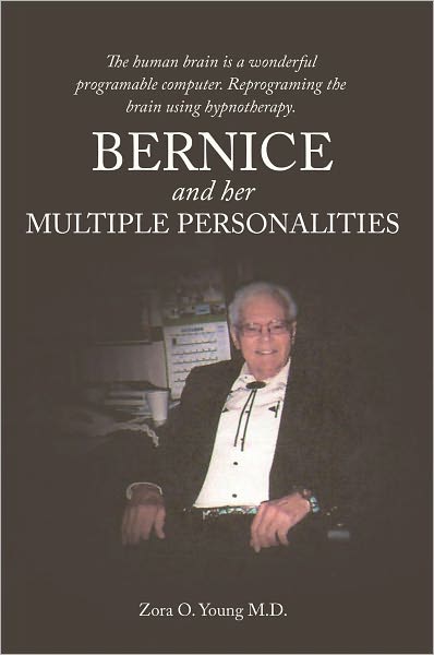 Bernice And Her Multiple Personalities: The human brain is a wonderful programable computer. Reprograming the brain using hypnotherapy.