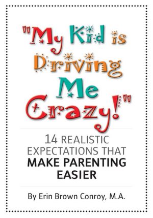 "My Kid Is Driving Me Crazy!": 14 Realistic Expectations That Make Parenting Easier