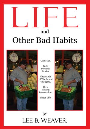 LIFE and Other Bad Habits