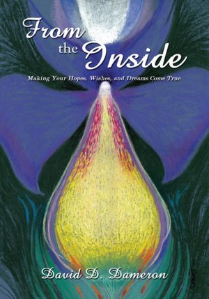 From the Inside: Making Your Hopes, Wishes, and Dreams Come True