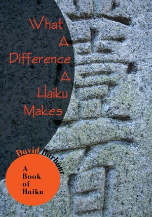 What A Difference A Haiku Makes: A Book of Haiku