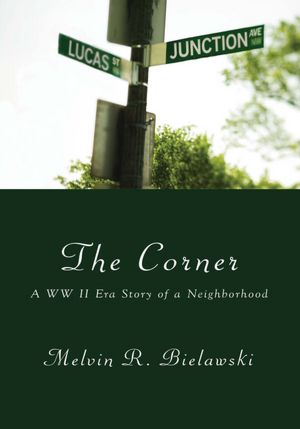 The Corner: A WW II Era Story of a Neighborhood