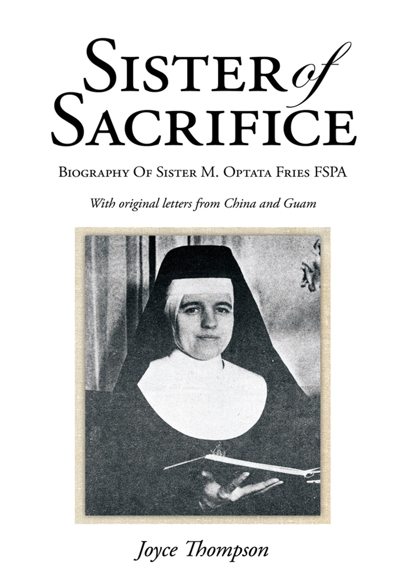Sister of Sacrifice: Biography Of Sister M. Optata Fries FSPA