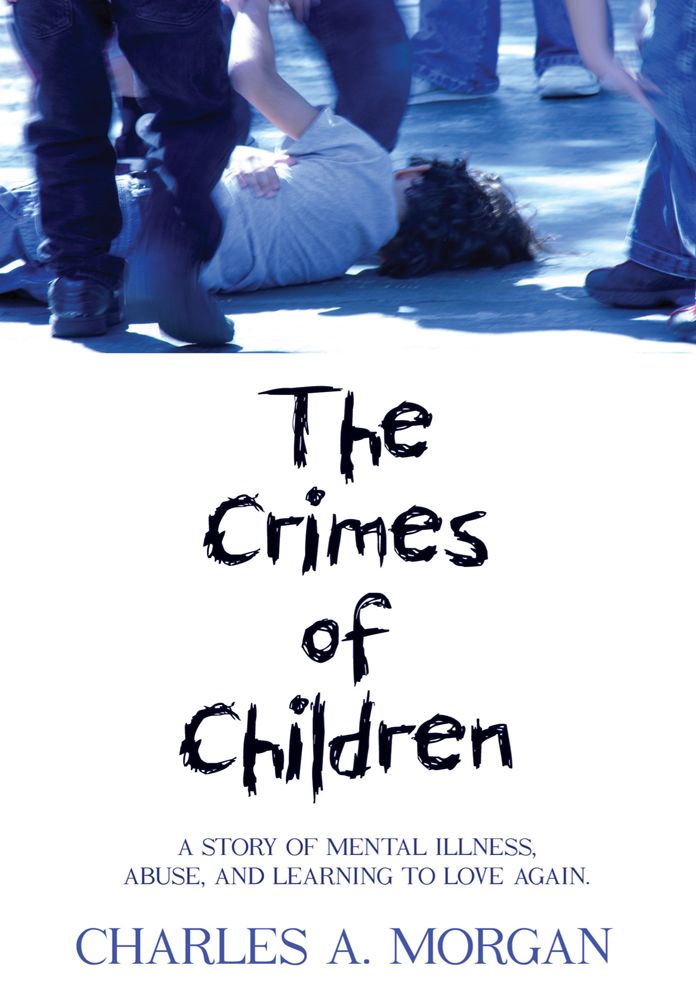 The Crimes of Children: A STORY OF MENTAL ILLNESS, ABUSE, AND LEARNING TO LOVE AGAIN.