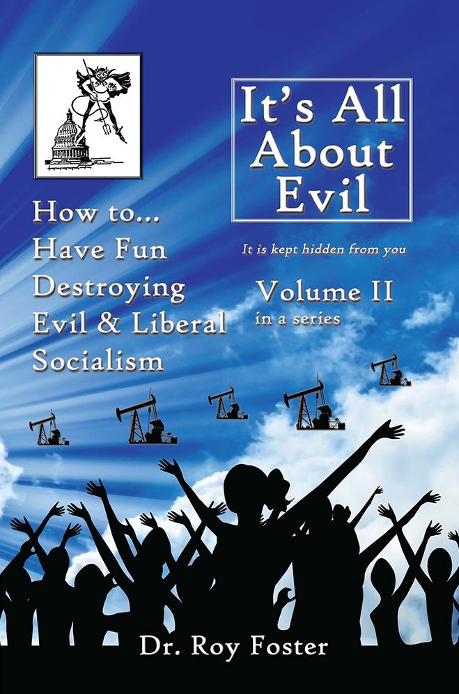 It's All About Evil: Volume II How to...Have Fun Destroying Evil, and Liberal Socialism