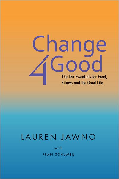 Change4good: The Ten Essentials for Food, Fitness and the Good Life