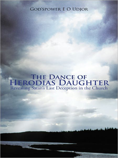 The Dance of Herodias Daughter: Revealing Satan'S Last Deception in the Church.