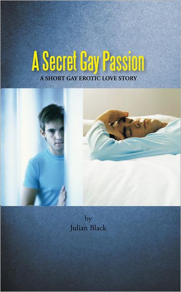 A Secret Gay Passion: A SHORT GAY EROTIC LOVE STORY