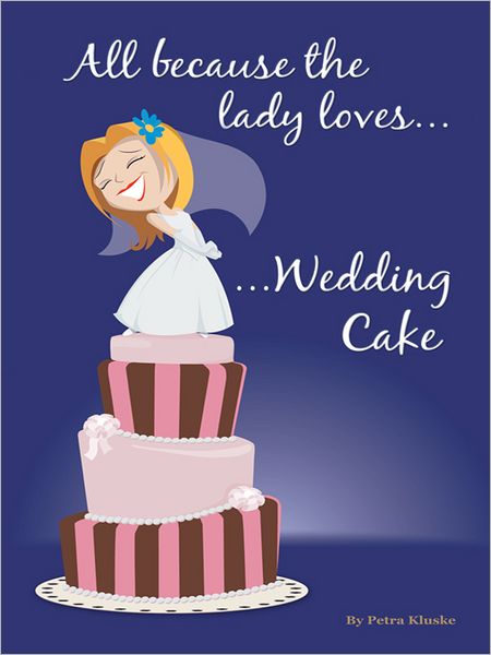 ALL BECAUSE THE LADY LOVES... WEDDING CAKE