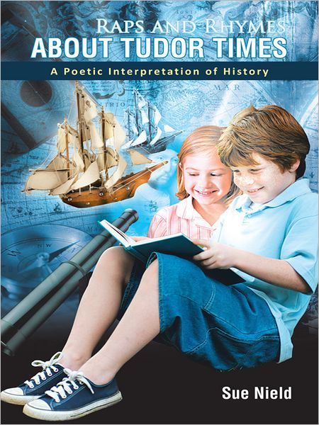 Raps and Rhymes about Tudor Times: A Poetic Interpretation of History