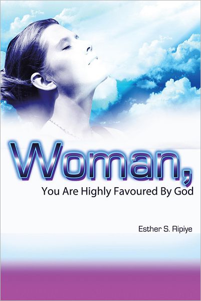 WOMAN, YOU ARE HIGHLY FAVOURED BY GOD