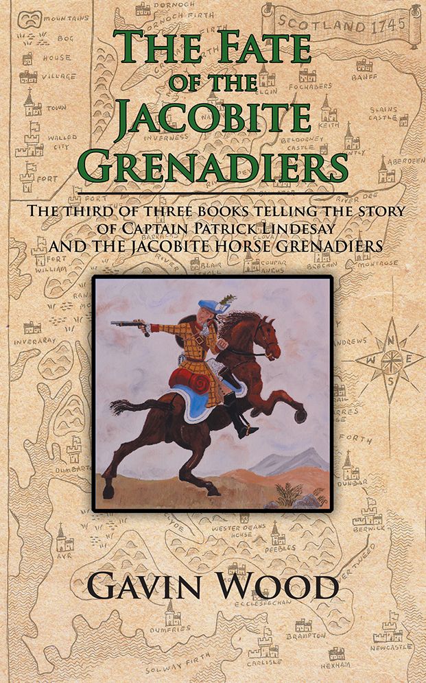 The Fate of the Jacobite Grenadiers: The third of three books telling the story of Captain Patrick Lindesay and the Jacobite Grenadiers