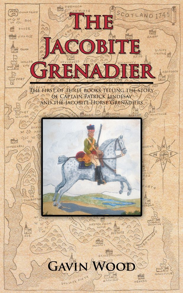 The Jacobite Grenadier: The first of three books telling the story of Captain Patrick Lindesay and the Jacobite Horse Grenadiers