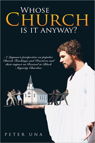 Whose Church is it anyway?: A layman's perspective on popular Church teachings and practices and their impact on Revival in Black Majority Churches.