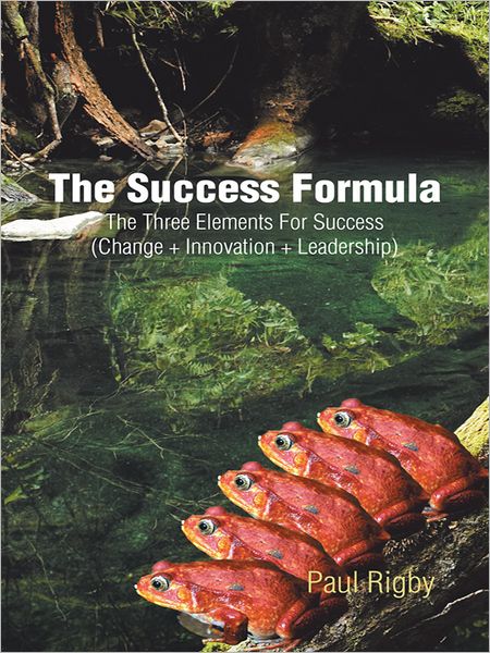 The Success Formula: The Three Elements For Success (Change + Innovation + Leadership)