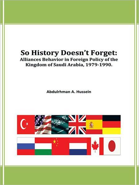 So History Doesn't Forget:: Alliances Behavior in Foreign Policy of the Kingdom of Saudi Arabia,1979-1990