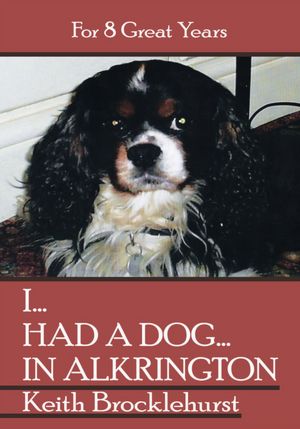 I...HAD A DOG...IN ALKRINGTON: For 8 Great Years