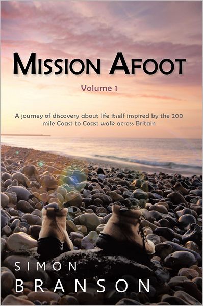 Mission Afoot, Volume 1: A Journey of Discovery about Life Itself Inspired by the 200 Mile Coast to Coast walk across Britain