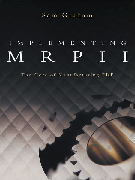 Implementing MRPII: The Core of Manufacturing ERP