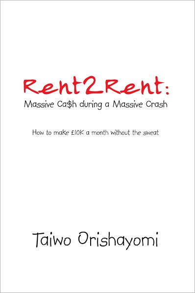 Rent2Rent: Massive Ca$h during a Massive Crash: How to make £10K a month without the sweat