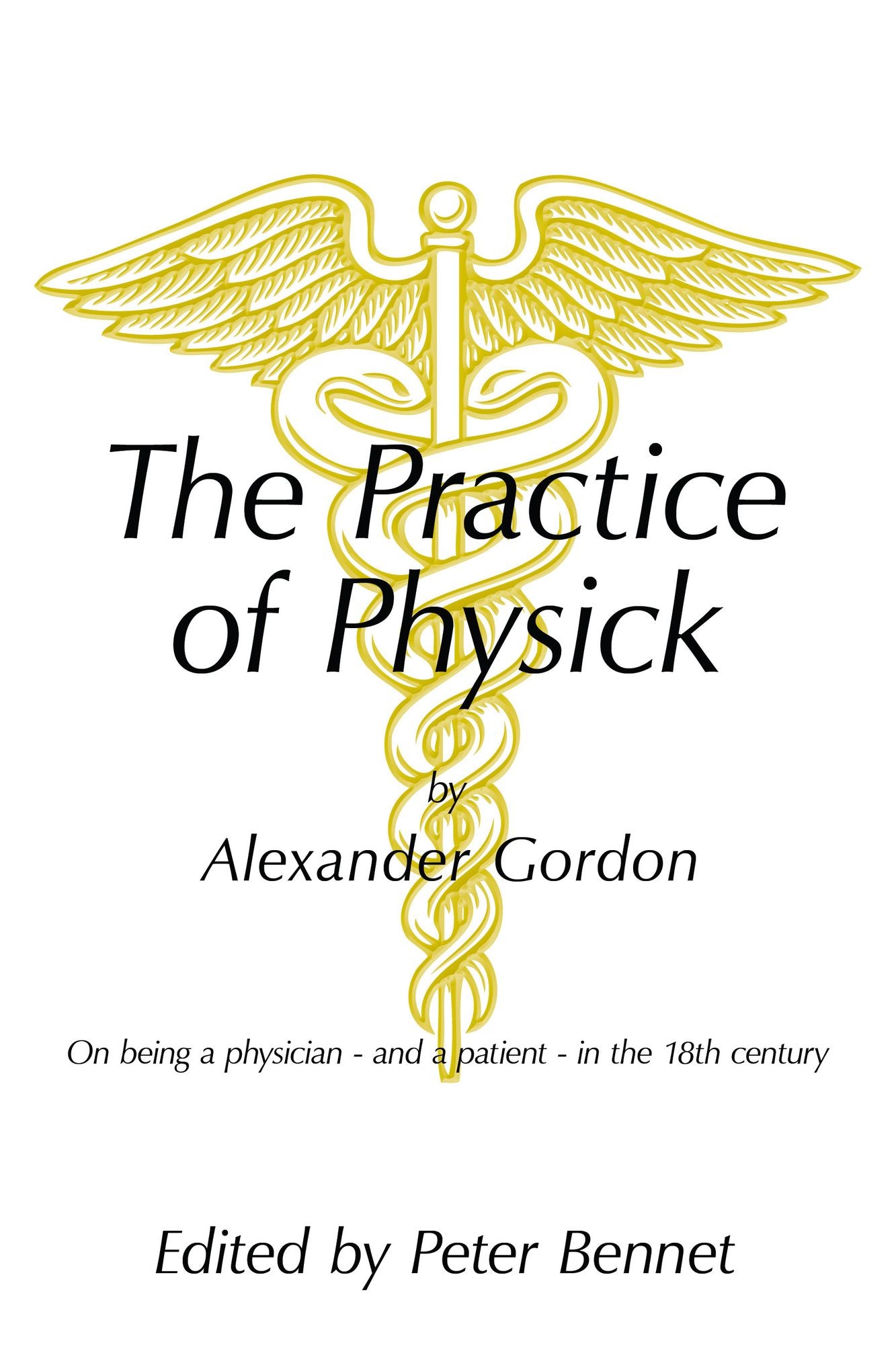 The Practice of Physick by Alexander Gordon: On being a physician - and a patient - in the 18th century
