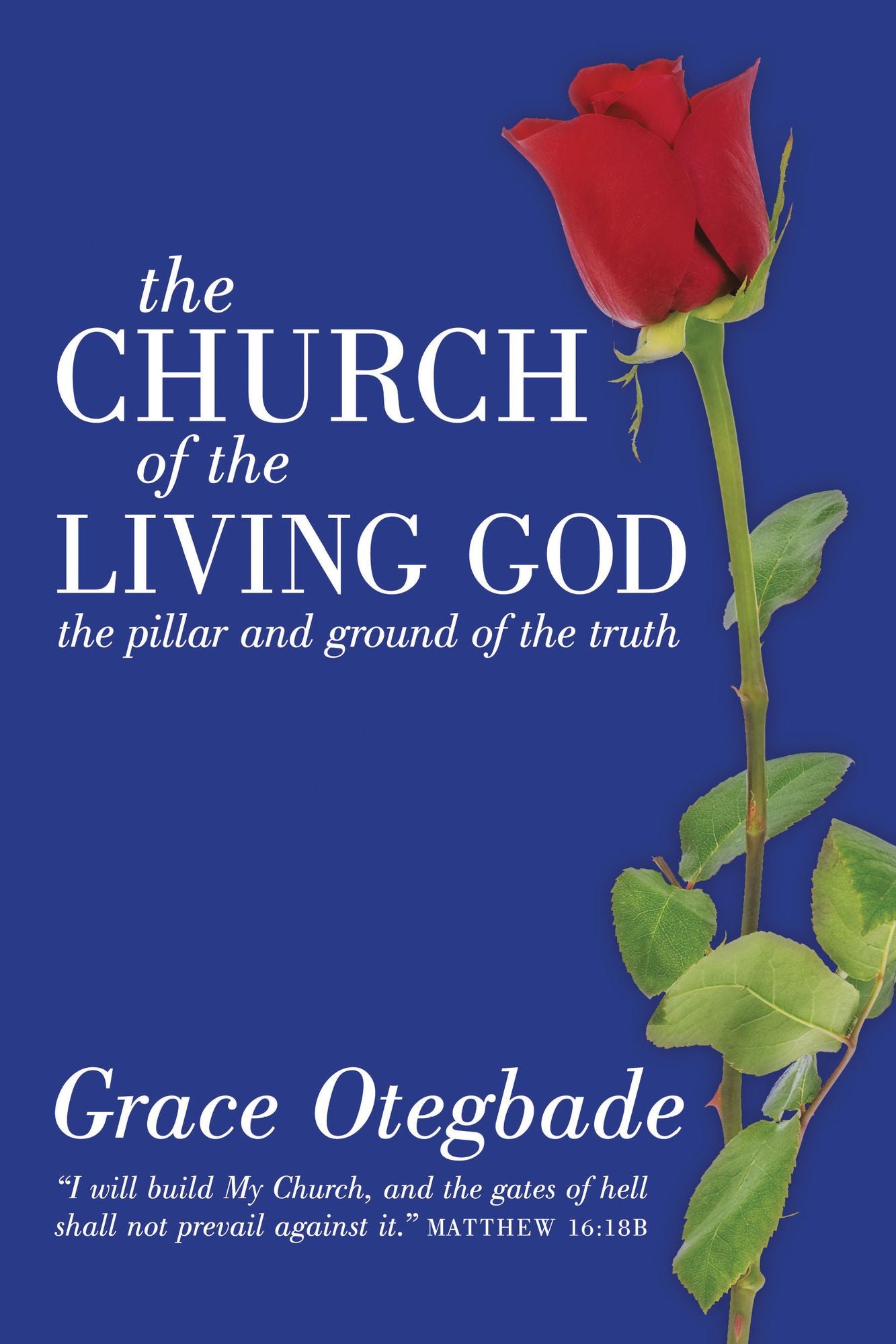 The CHURCH of the LIVING GOD: the pillar and ground of the truth